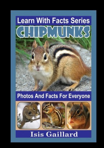 Chipmunks Photos And Facts For Everyone: Animals İn Nature (Learn With Facts Series) Gaillard, Isis Learn Wıth Facts