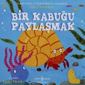 Bir Kabuğu Paylaşmak Julia Donaldson İş Bankası Kültür Yayınları