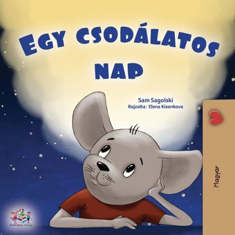A Wonderful Day (Hungarian Children'S Book) (Hungarian Bedtime Collection) Sagolski, Sam Kidkiddos Books Ltd.