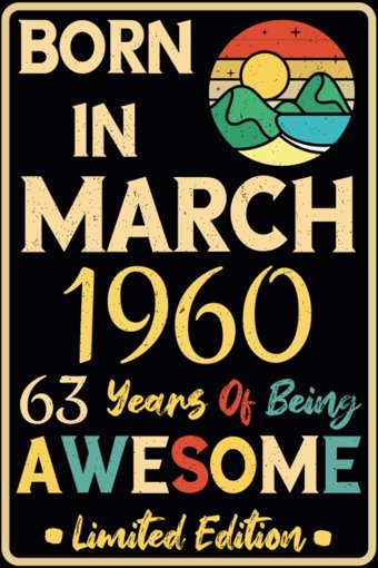 Born İn March 1960 63 Years Of Being Awesome: Funny Vintage Presents İdeas For Every 63 Years Old Woman Man Mom Dad Wife Husband Sister Brother / 63Rd Birthday Gift İdea For Women And Men Anders Mar, Eıden Independently Publıshed