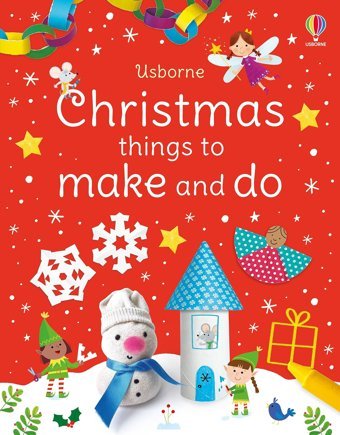 Christmas Things To Make And Do: A Christmas Holiday Book For Kids Nolan, Kate Usborne