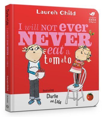 Charlie And Lola: I Will Not Ever Never Eat A Tomato Board Book Child, Lauren Orchard Books