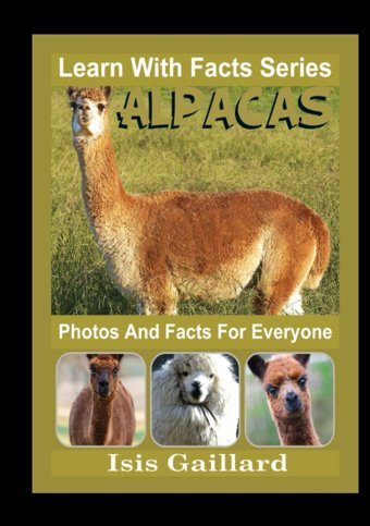 Alpacas Photos And Facts For Everyone: Animals İn Nature (Learn With Facts Series) Gaillard, Isis Learn Wıth Facts