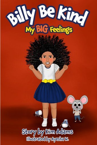 Billy Be Kind: My Bıg Feelings Adams, Kim Kim Adams Publishing Llc