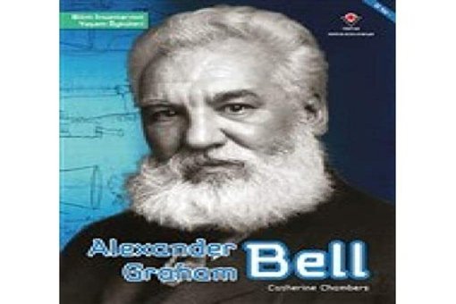 Alexander Graham Bell - Bilim İnsanlarının Yaşam Öyküleri Catherine Chambers Tübitak Yayınları