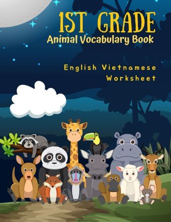 1St Grade Animal Vocabulary Book - English Vietnamese Worksheet: Easy And Fun Kids Learn To Read Write And Color Basic 100 Animal Words İn 2 Languages Center, Homeschooling Independently Publıshed