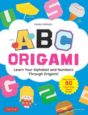 Abc Origami: Learn Your Alphabet And Numbers Through Origami! (80 Cute & Easy Paper Models!) Ishibashi, Naoko Tuttle Publishing