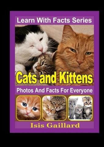 Cats And Kittens Photos And Facts For Everyone: Animals İn Nature (Learn With Facts Series) Gaillard, Isis Learn Wıth Facts