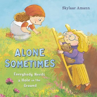 Alone Sometimes: Everybody Needs A Hole İn The Ground Amann, Skylaar Feiwel & Friends