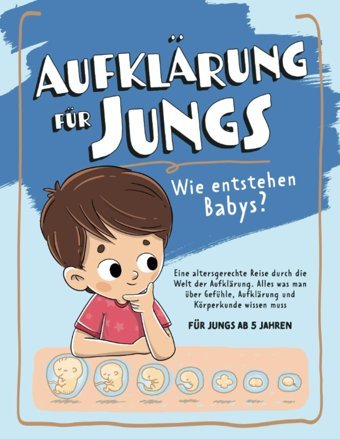 Aufklrung Für Jungs Wie Entstehen Babys? Eine Altersgerechte Reise Durch Die Welt Der Aufklrung: Alles Was Man Über Gefühle, Aufklrung Und Körperkunde Wissen Muss - Für Jungs Ab 5 Jahren Dünewald, Tom Katio Kadio