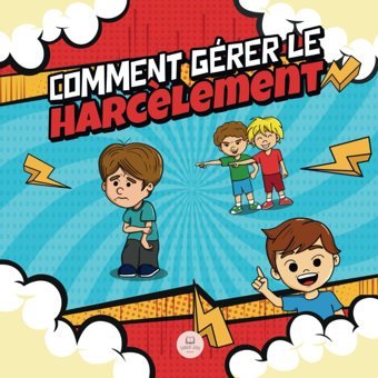 Comment Grer Le Harclement: Un Guide Pratique Pour Enfants Sur La Façon De Reprer Et Arrter Le Harclement (Livres İllustrs Pour Enfants) John, Samuel Samuel John Books
