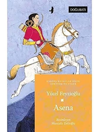Asena: Kardeş Masallar Dizisi Göktürk Ve Uygur Yücel Feyzioğlu Doğu Batı Yayınları