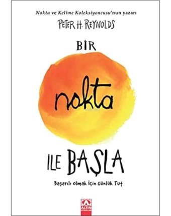 Bir Nokta İle Başla: Başarılı Olmak İçin Günlük Tut Peter H. Reynolds Altın Kitaplar