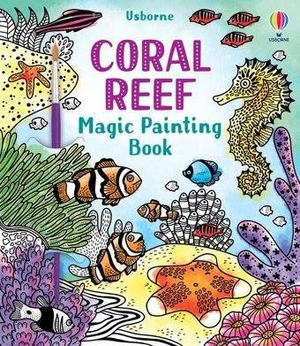 Coral Reef Magic Painting Book (Magic Painting Books) Wheatley, Abigail Usborne