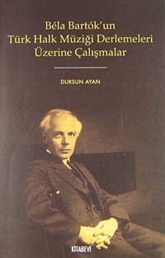 Bela Bartok'Un Türk Halk Müziği Derlemeleri Üzerine Çalışmalar Dursun Ayan Kitabevi