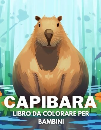 Capibara Libro Da Colorare Per Bambini: +40 Disegni Di Capibara Carini Divertenti E Facili Da Colorare Per Bambini, Ragazzi E Ragazze Che Amano Le Capibara, Alleviano Lo Stress E Si Rilassano Agrella, Meneo Independently Publıshed