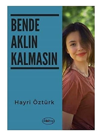 Bende Aklın Kalmasın Hayri Öztürk Dilkitap