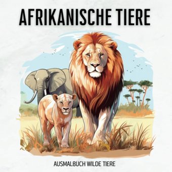 Afrikanische Tiere Ausmalbuch Wilde Tiere: 50 Tierbilder Zum Ausmalen I Wildtiere I Tierwelt Afrika I Tiermalbuch Afrikas Tiere (German Edition) Rueb, Steve Independently Publıshed
