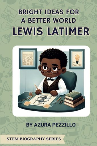 Bright Ideas For A Better World - Lewis Latimer (Stem Biography Series) Pezzillo, Azura Inman Oak Media