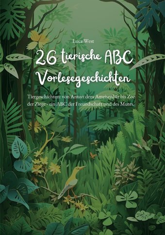 26 Tierische Abc Vorlesegeschichten: Tiergeschichten: Von Anton Dem Ameisenbr Bis Zoe Der Ziege - Ein Abc Der Freundschaft Und Des Mutes West, Luca Bod - Books On Demand