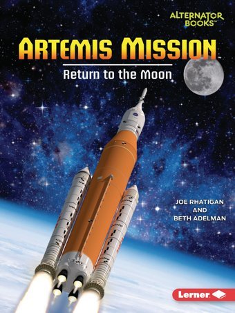 Artemis Mission: Return To The Moon (Space Explorer Guidebooks (Alternator Books )) Rhatigan, Joe Lerner Publications Co ,U.S.