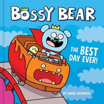 Bossy Bear: The Best Day Ever! Horvath, David Buzzpop