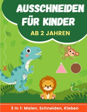Ausschneiden Für Kinder Ab 2 Jahren-Kreative Abenteuer Für Kleine Hnde. Das Ultimative Bastelbuch Für Jungen Und Mdchen. Xxl-130 Lustige Seiten Zum Schneiden, Kleben Und Malen (German Edition) Mülle Kinderbuch Independently Publıshed