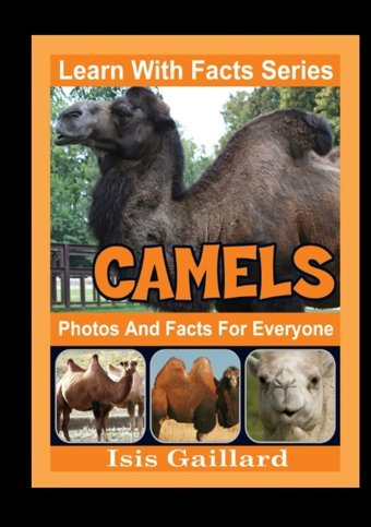 Camels Photos And Facts For Everyone: Animals İn Nature (Learn With Facts Series) Gaillard, Isis Learn Wıth Facts