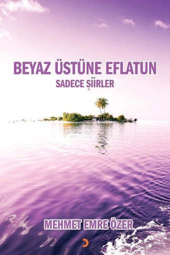 Beyaz Üstüne Eflatun: Sadece Şiirler Mehmet Emre Özer Cinius Yayınları