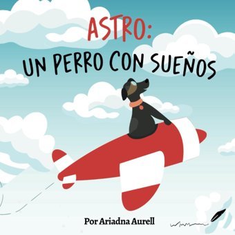 Astro: Un Perro Con Sueos (Cuentos Domingueros) (Spanish Edition) Aurell, Ariadna Con Pluma Papel Llc