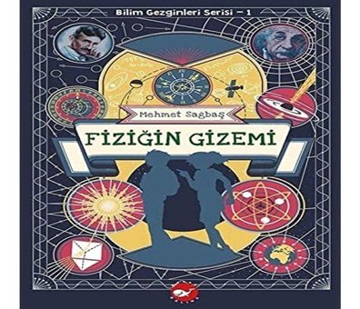 Bilim Gezginleri Serisi-1 Fiziğin Gizemi Mehmet Sağbaş Beyaz Balina Yayınları