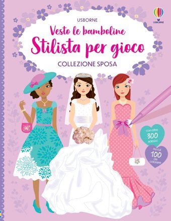 Collezione Sposa. Con Adesivi. Ediz. A Colori (Vesto Le Bamboline. Stilista Per Gioco) Watt, Fiona Usborne