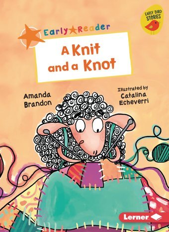 A Knit And A Knot (Early Bird Readers Orange (Early Bird Stories )) Brandon, Amanda Lerner Publications Co ,U.S.