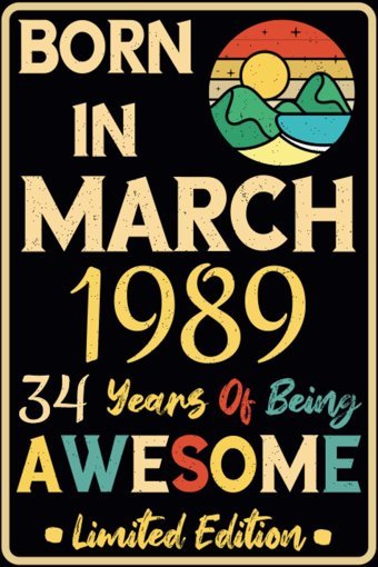 Born İn March 1989 34 Years Of Being Awesome: Funny Vintage Presents İdeas For Every 34 Years Old Woman Man Mom Dad Wife Husband Sister Brother / 34Th Birthday Gift İdea For Women And Men Anders Mar, Eıden Independently Publıshed