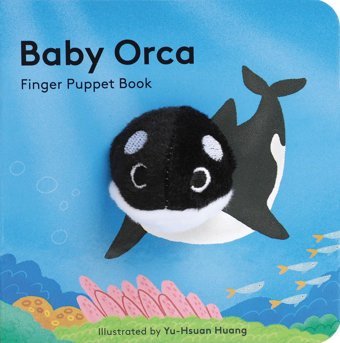 Baby Orca: Finger Puppet Book (Little Finger Puppet Board Books): (Puppet Book For Babies, Baby Play Book, Interactive Baby Book): 1 Yu-Hsuan Huang Chronıcle Books