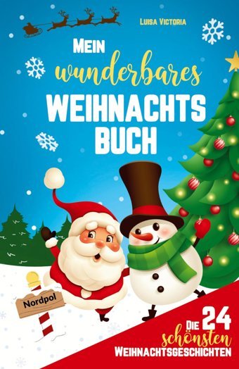 Die 24 Schönsten Weihnachtsgeschichten Für Kinder!: Mein Wunderbares Weihnachtsbuch: Adventskalenderbuch Mit Adventsgeschichten Zum Vorlesen Und - 48 Weihnachtliche Aufgaben Und Rtsel!! Victoria, Luisa Tredition