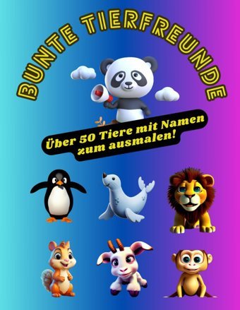 Bunte Tierfreunde, Das Tier Malbuch Mit Über 50 Tiere + Namen Zum Ausmalen Für Kinder Ab 2 Jahren, Mit Kreativitt Und Fantasie Das Malen Erlernen, Malspa Pur Mit Pfoten Und Flosse Celebi, Hüseyin Independently Publıshed