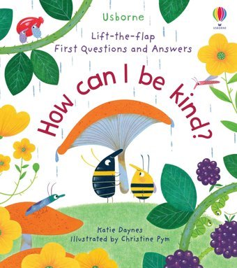 How Can I Be Kind (Lift-The-Flap First Questions & Answers) Katie Daynes Usborne Publishing Books Ltd
