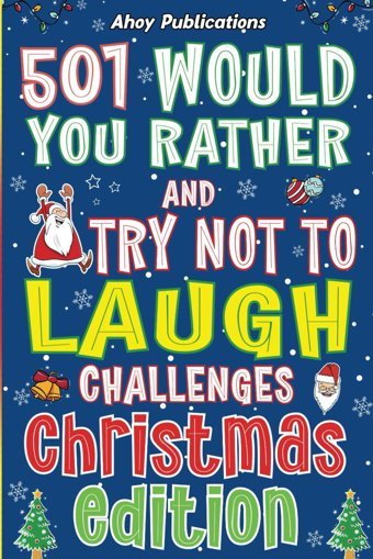 501 Would You Rather And Try Not To Laugh Challenges, Christmas Edition Publications, Ahoy Ahoy Publications