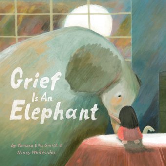 Grief Is An Elephant Smith, Tamara Ellis Chronıcle Books