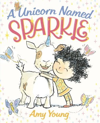 A Unicorn Named Sparkle: 1 Young, Amy Farrar, Straus And Giroux