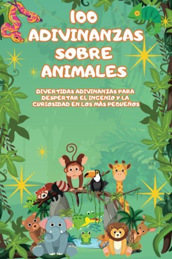 100 Adivinanzas Sobre Animales: Divertidas Adivinanzas Para Despertar El Ingenio Y La Curiosidad En Los Ms Pequeos Creations, Artworks Independently Publıshed