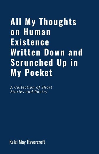 All My Thoughts On Human Existence Written Down And Scrunched Up İn My Pocket Havercroft, Kelsi