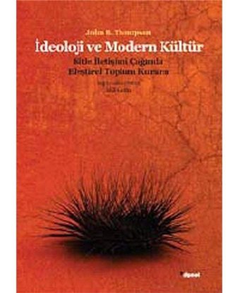 İdeoloji Ve Modern Kültür Kitle İletişim Çağında Eleştirel Toplum Kuramı Jonh B. Thompson Dipnot Yayınları