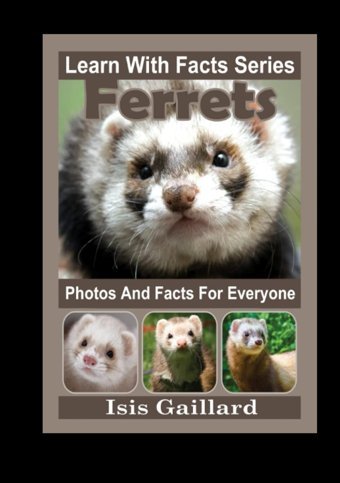 Ferrets Photos And Facts For Everyone: Animals İn Nature (Learn With Facts Series) Gaillard, Isis Learn Wıth Facts