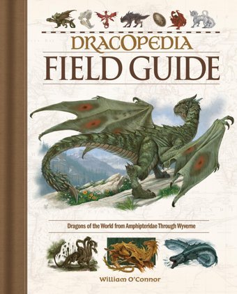 Dracopedia Field Guide: Dragons Of The World From Amphipteridae Through Wyvernae O'Connor, William Penguin