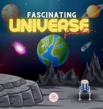 Fascinating Universe Facts For Kids: Learn About Space, The Solar System, Galaxies, Planets, Black Holes And More! John, Samuel Samuel John Books