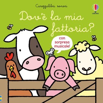 Dov La Mia Fattoria? Ediz. A Colori (Carezzalibri Sonori) Watt, Fiona Usborne