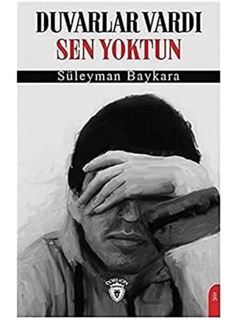 Duvarlar Vardı Sen Yoktun Süleyman Baykara Dorlion Yayınları
