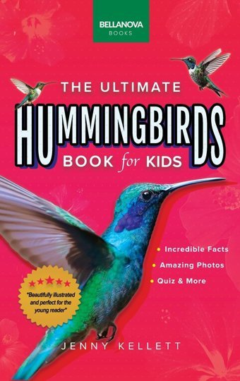 Hummingbirds The Ultimate Hummingbird Book: 100+ Amazing Hummingbird Facts, Photos, Attracting & More (Animal Books For Kids, Band 33) Kellett, Jenny Bellanova Books